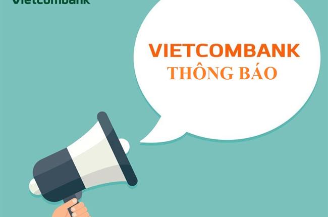 Vietcombank thông báo tạm dừng dịch vụ thanh toán với Tổng cục Hải quan từ 22:00 ngày 14/09/2019 đến 06:00 ngày 15/09/2019 và từ 14:00 đến 15:00 ngày 21/09/2019