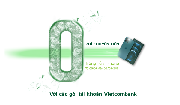 Miễn phí chuyển tiền và cơ hội trúng Iphone 12 Pro Max khi đăng ký các gói tài khoản Vietcombank