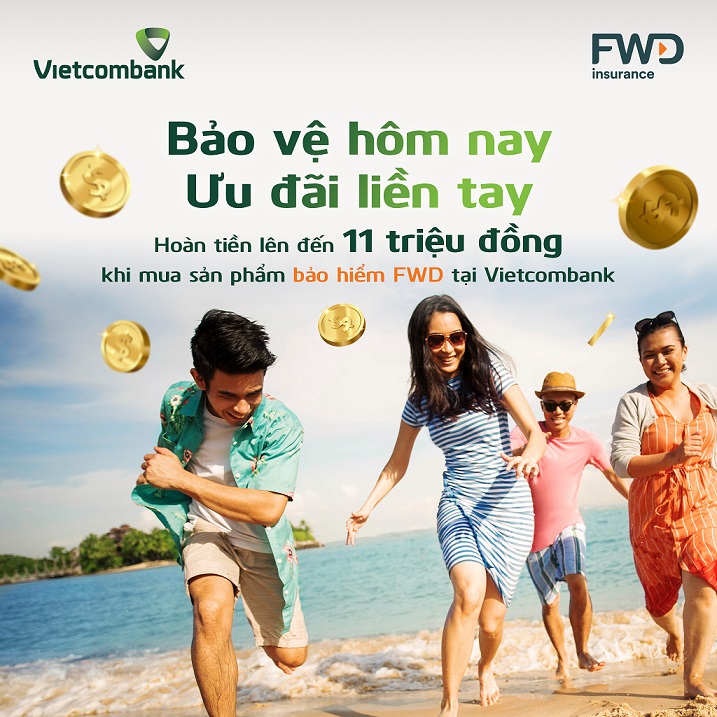 Hoàn tiền lên đến 11 triệu đồng khi mua bảo hiểm FWD tại Vietcombank