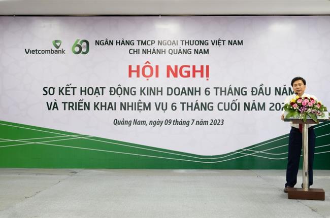  Vietcombank Quảng Nam tổ chức hội nghị sơ kết hoạt động kinh doanh 6 tháng đầu năm và triển khai nhiệm vụ 6 tháng cuối năm 2023